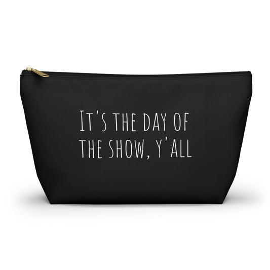 "It's the Day of the Show, Y'all" Accessory Pouch