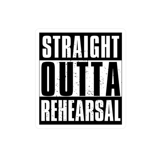 "Straight Outta Rehearsal" Vinyl Decal